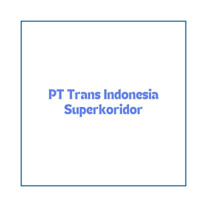 Info Lowongan Kerja Field Operation Centre (Jointer) Cirebon 2024, PT Trans Indonesia Superkoridor Buka Loker Terbaru