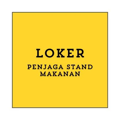 Info Loker Penjaga Stand Makanan (Surabaya) Terbaru 2024